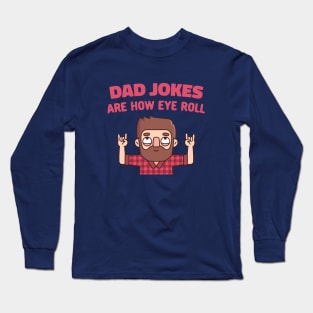 Funny Dad Jokes Are How Eye Roll Long Sleeve T-Shirt